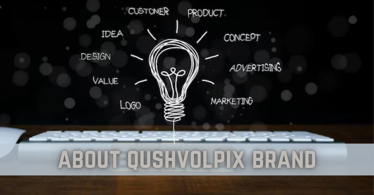 About Qushvolpix brand 